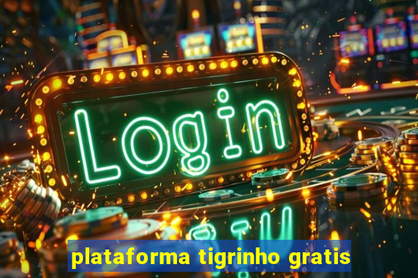 plataforma tigrinho gratis